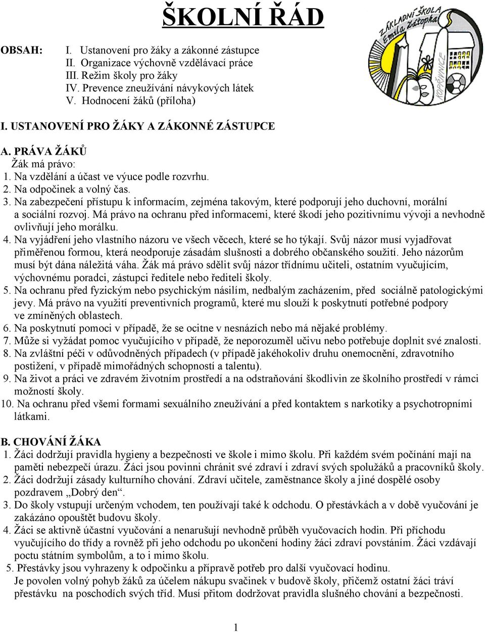 Na zabezpečení přístupu k informacím, zejména takovým, které podporují jeho duchovní, morální a sociální rozvoj.