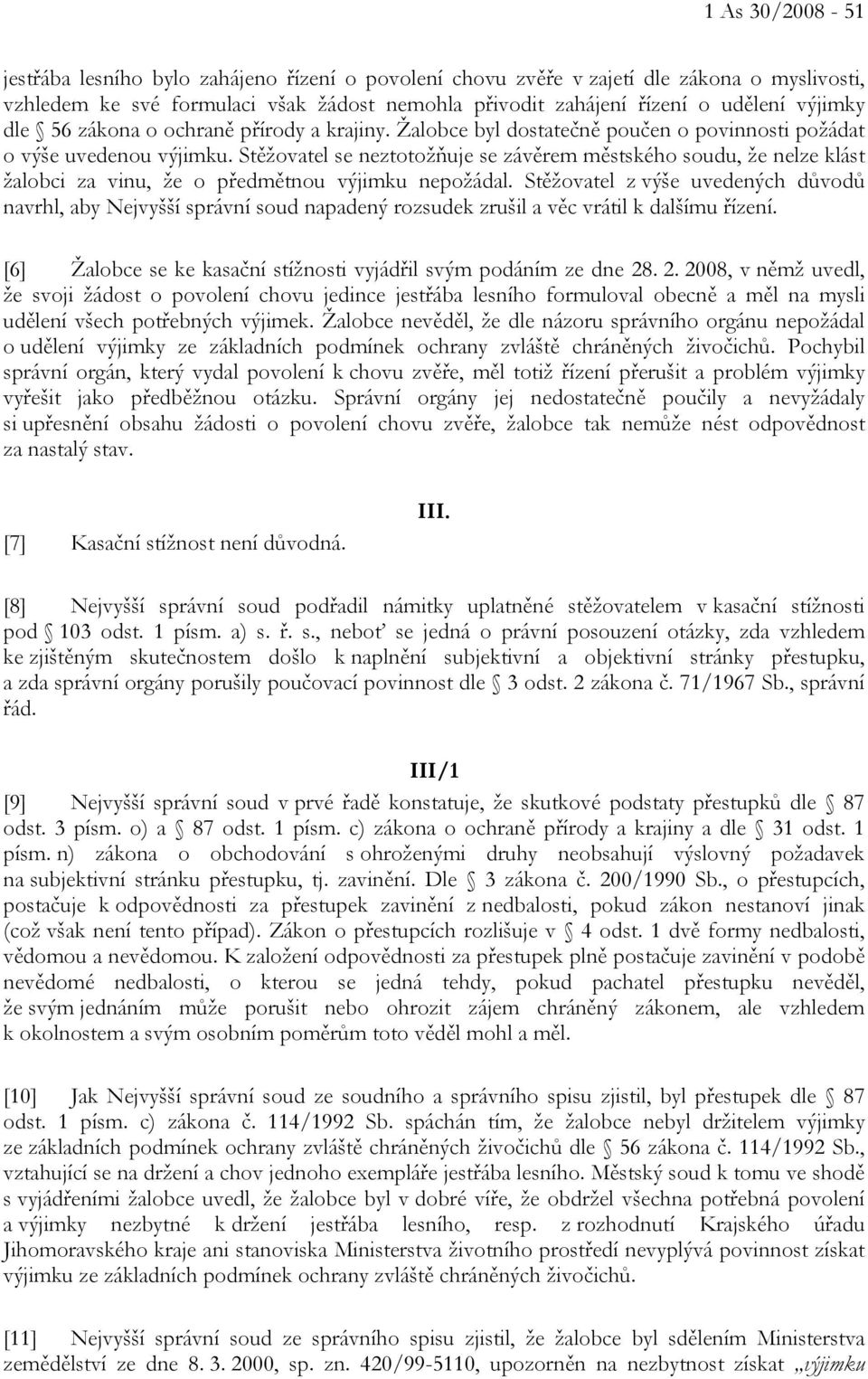 Stěžovatel se neztotožňuje se závěrem městského soudu, že nelze klást žalobci za vinu, že o předmětnou výjimku nepožádal.