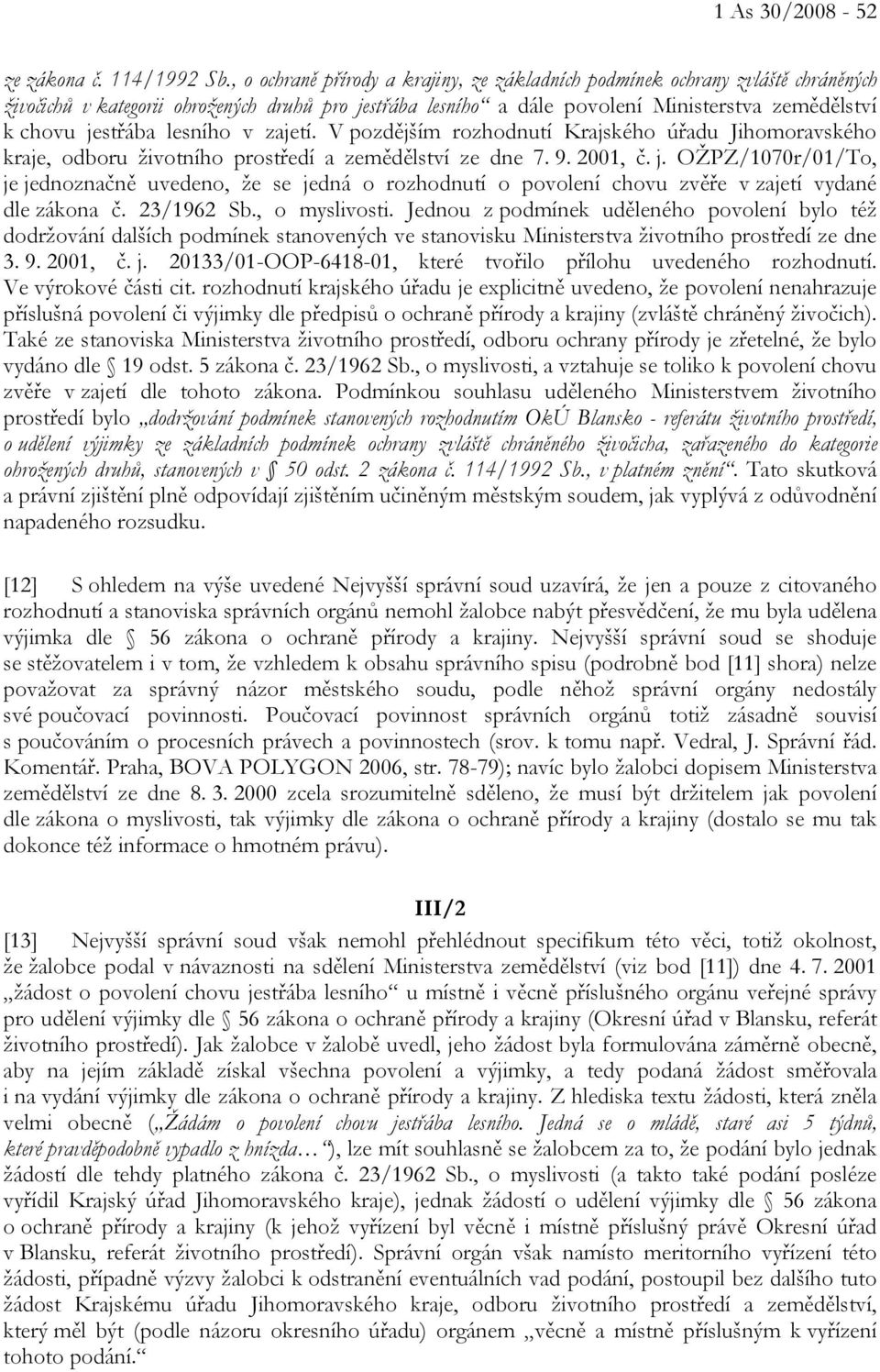 lesního v zajetí. V pozdějším rozhodnutí Krajského úřadu Jihomoravského kraje, odboru životního prostředí a zemědělství ze dne 7. 9. 2001, č. j.