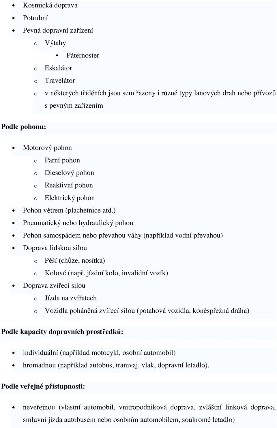 ) Pneumatický neb hydraulický phn Phn samspádem neb převahu váhy (například vdní převahu) Dprava lidsku silu Pěší (chůze, nsítka) Klvé (např.