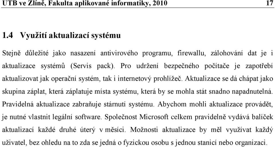 Pro udrţení bezpečného počítače je zapotřebí aktualizovat jak operační systém, tak i internetový prohlíţeč.