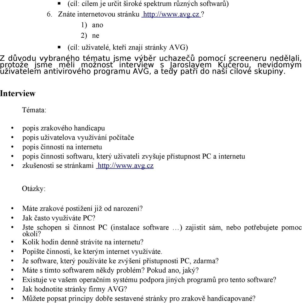 uživatelem antivirového programu AVG, a tedy patří do naší cílové skupiny.