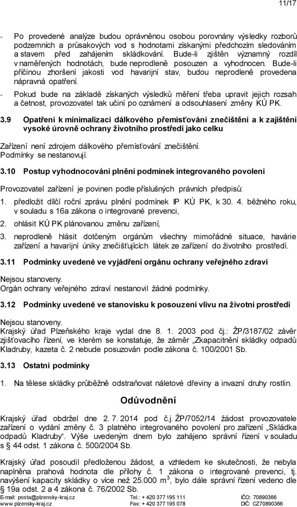 - Pokud bude na základě získaných výsledků měření třeba upravit jejich rozsah a četnost, provozovatel tak učiní po oznámení a odsouhlasení změny KÚ PK. 3.