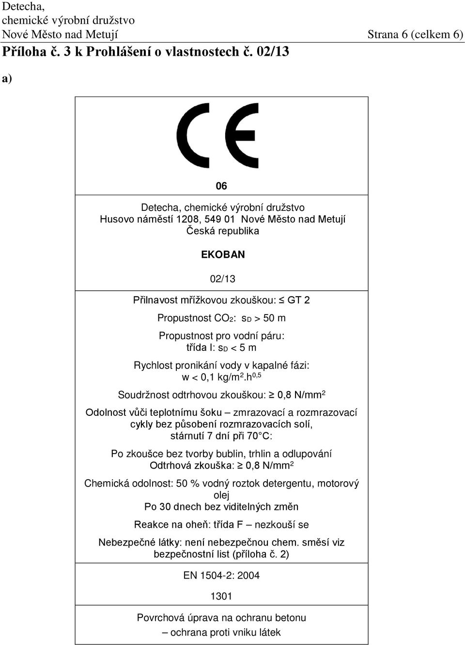 sd < 5 m Rychlost pronikání vody v kapalné fázi: w < 0,1 kg/m 2.