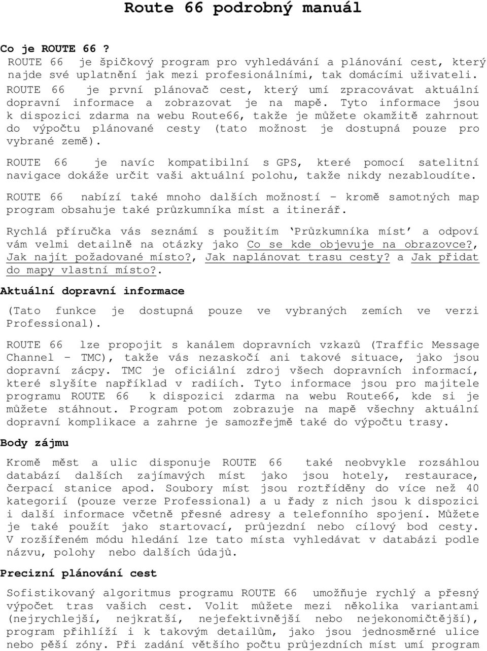 Tyto informace jsou k dispozici zdarma na webu Route66, takže je můžete okamžitě zahrnout do výpočtu plánované cesty (tato možnost je dostupná pouze pro vybrané země).