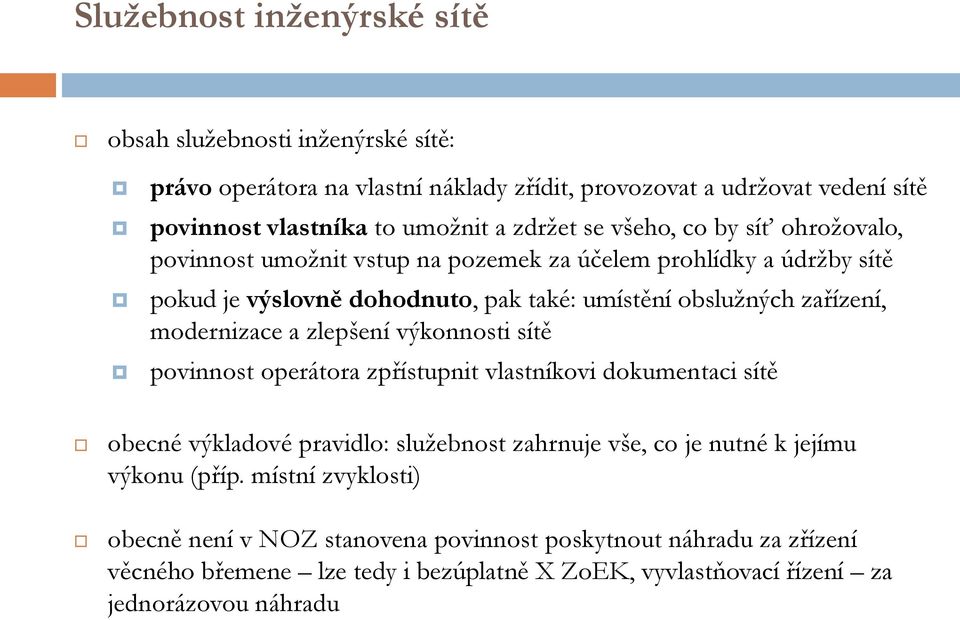 modernizace a zlepšení výkonnosti sítě povinnost operátora zpřístupnit vlastníkovi dokumentaci sítě obecné výkladové pravidlo: služebnost zahrnuje vše, co je nutné k jejímu