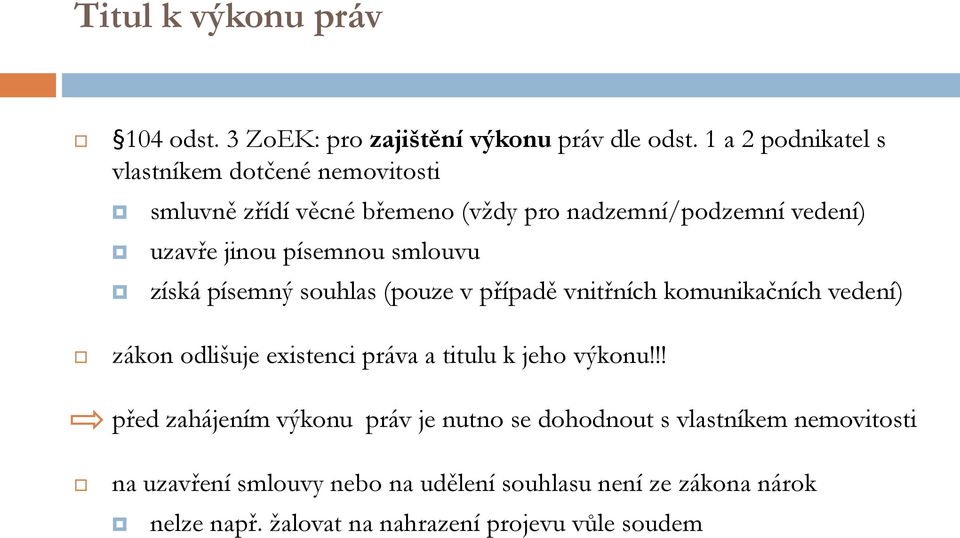 písemnou smlouvu získá písemný souhlas (pouze v případě vnitřních komunikačních vedení) zákon odlišuje existenci práva a titulu k jeho