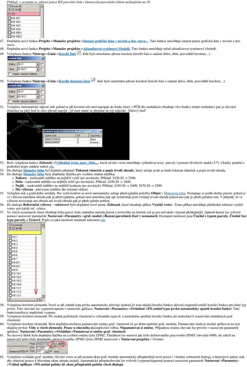 Tato funkce umožňuje ručně aktualizovat systémový číselník. 49. Vylepšena funkce Nástroje->Linie->Kreslit linii.