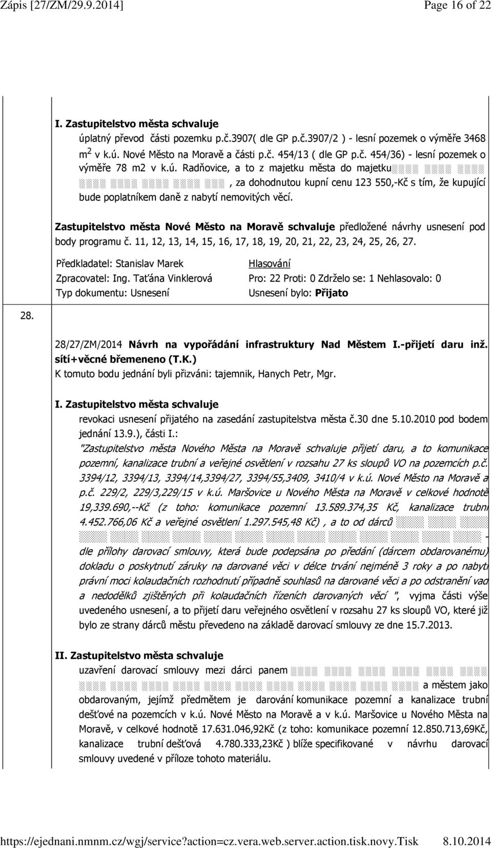 28/27/ZM/2014 Návrh na vypořádání infrastruktury Nad Městem I.-přijetí daru inž. sítí+věcné břemeneno (T.K.) K tomuto bodu jednání byli přizváni: tajemnik, Hanych Petr, Mgr.