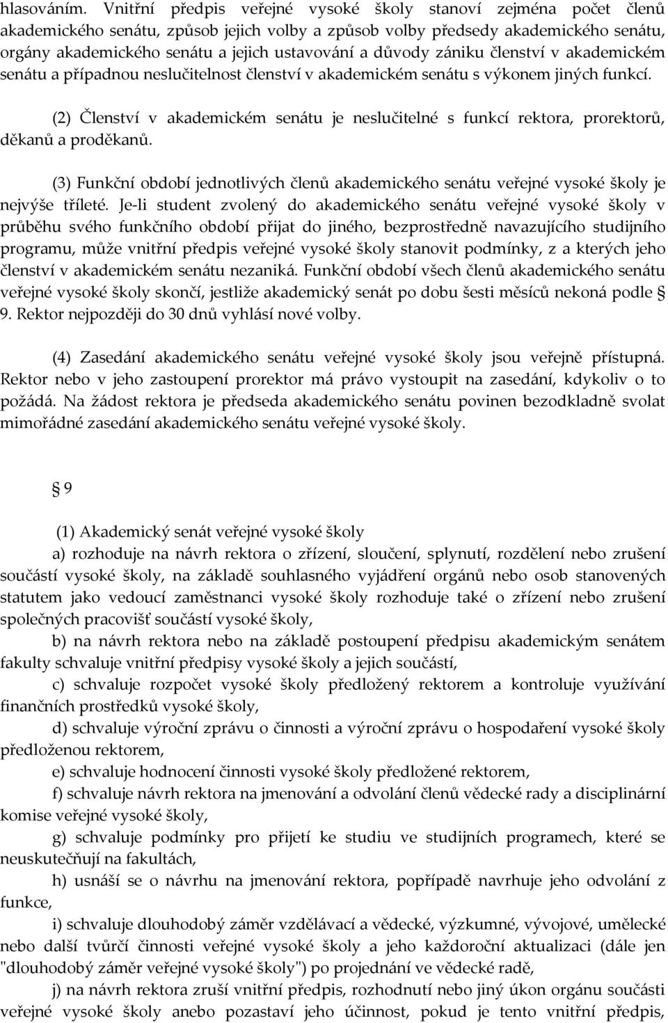 důvody zániku členství v akademickém senátu a případnou neslučitelnost členství v akademickém senátu s výkonem jiných funkcí.