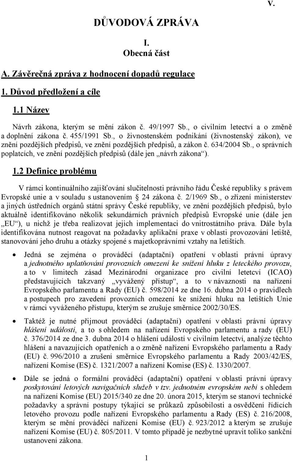 , o správních poplatcích, ve znění pozdějších předpisů (dále jen návrh zákona ). 1.