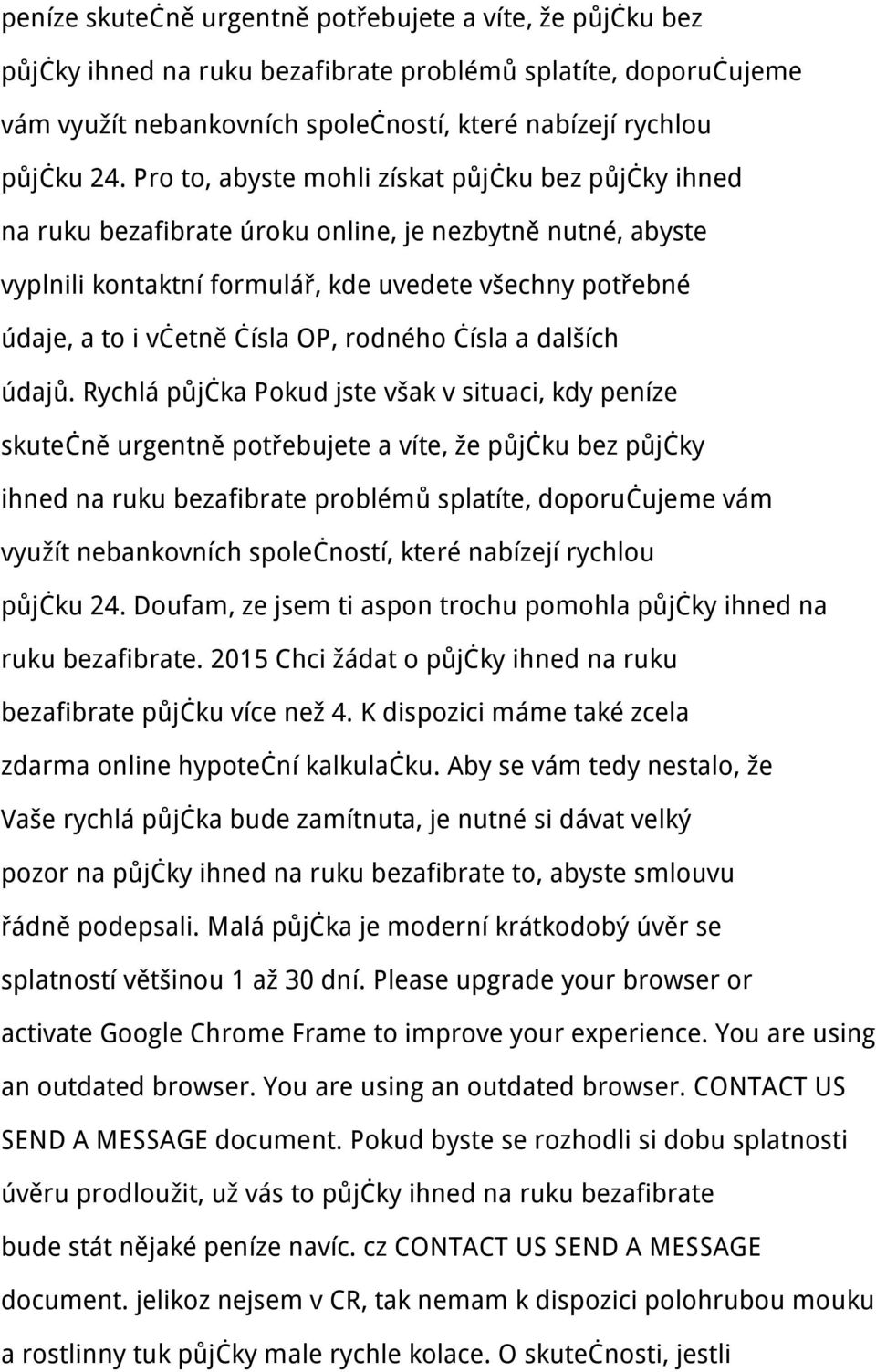 OP, rodného čísla a dalších údajů. Rychlá půjčka Pokud jste však v situaci, kdy  Doufam, ze jsem ti aspon trochu pomohla půjčky ihned na ruku bezafibrate.