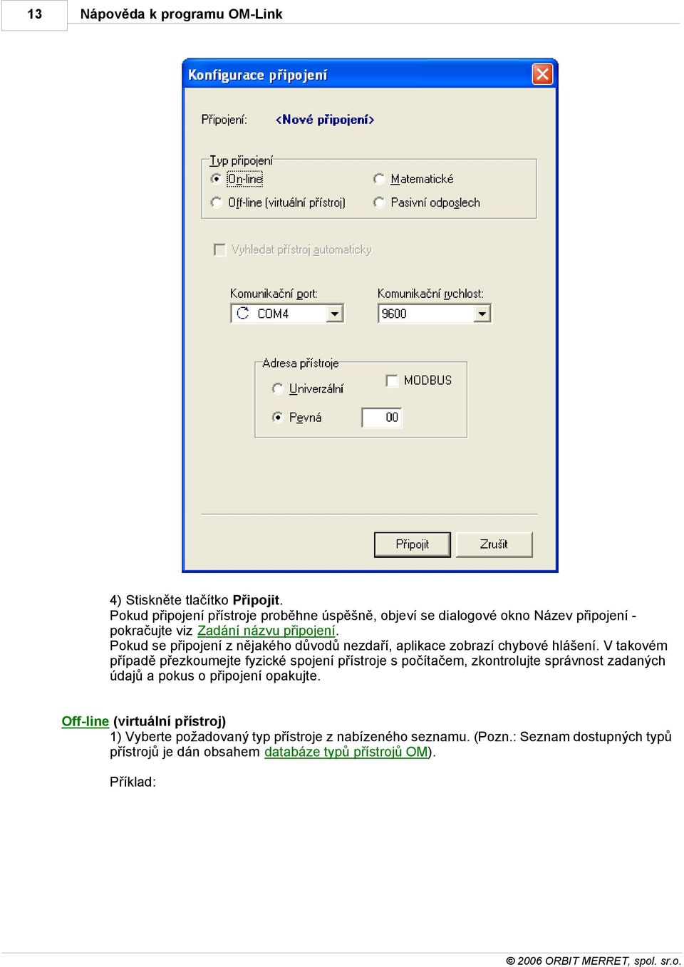 Pokud se připojení z nějakého důvodů nezdaří, aplikace zobrazí chybové hlášení.