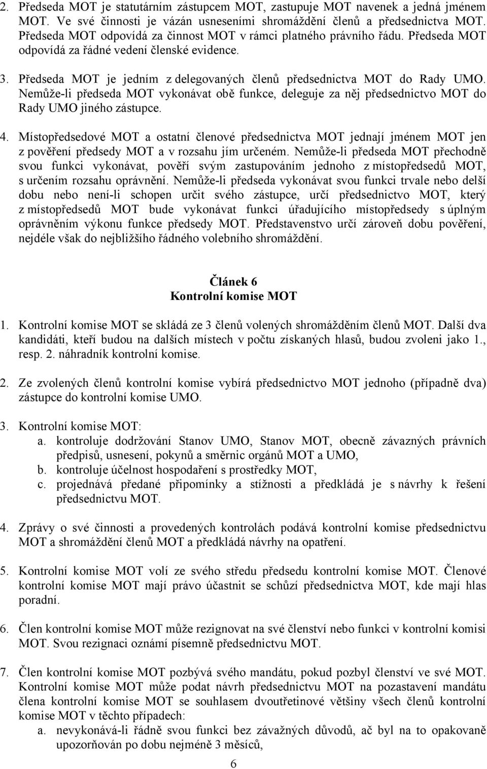 Předseda MOT je jedním z delegovaných členů předsednictva MOT do Rady UMO. Nemůže-li předseda MOT vykonávat obě funkce, deleguje za něj předsednictvo MOT do Rady UMO jiného zástupce. 4.