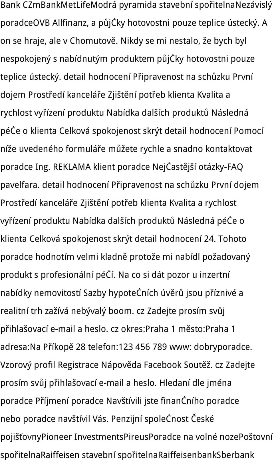 detail hodnocení Připravenost na schůzku První dojem Prostředí kanceláře Zjištění potřeb klienta Kvalita a rychlost vyřízení produktu Nabídka dalších produktů Následná péče o klienta Celková