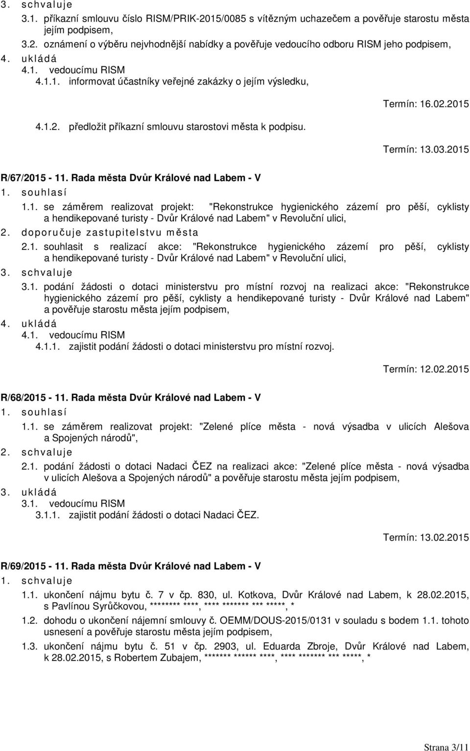 2015 R/67/2015-11. Rada města Dvůr Králové nad Labem - V 1. s ouhlasí 1.1. se záměrem realizovat projekt: "Rekonstrukce hygienického zázemí pro pěší, cyklisty a hendikepované turisty - Dvůr Králové nad Labem" v Revoluční ulici, 2.