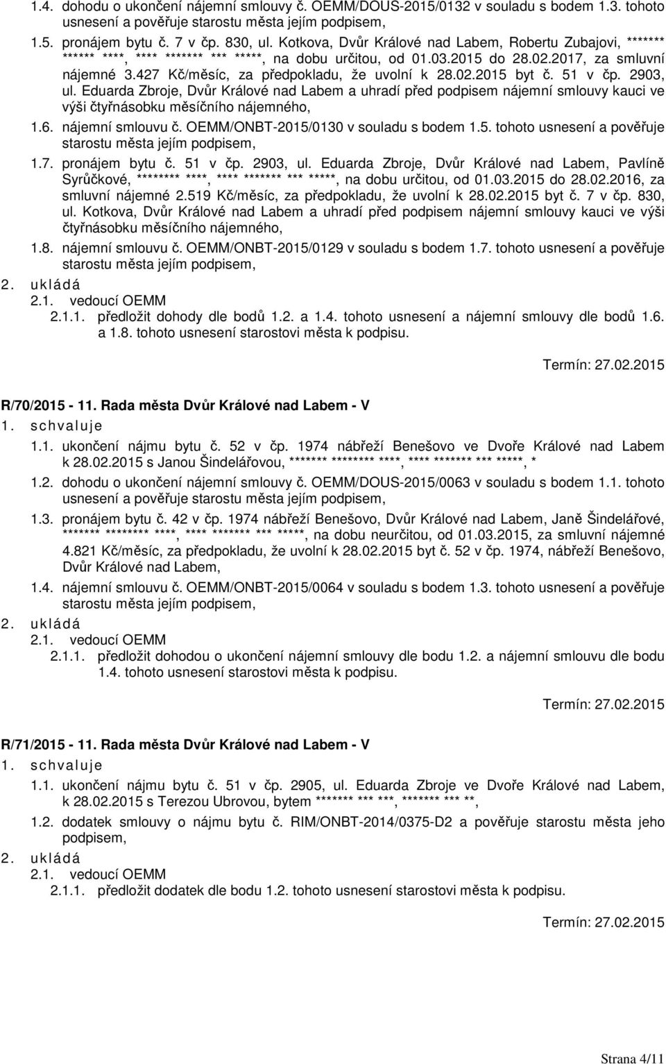 427 Kč/měsíc, za předpokladu, že uvolní k 28.02.2015 byt č. 51 v čp. 2903, ul.