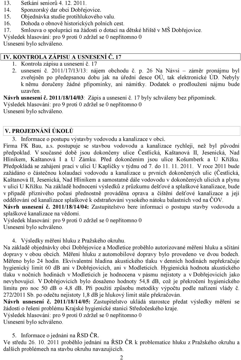 26 Na Návsi záměr pronájmu byl zveřejněn po předepsanou dobu jak na úřední desce OÚ, tak elektronické ÚD. Nebyly k němu doručeny žádné připomínky, ani námitky.