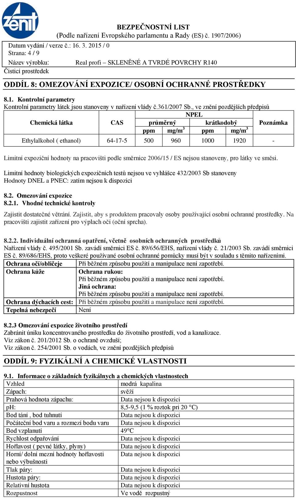 podle směrnice 2006/15 / ES nejsou stanoveny, pro látky ve směsi.