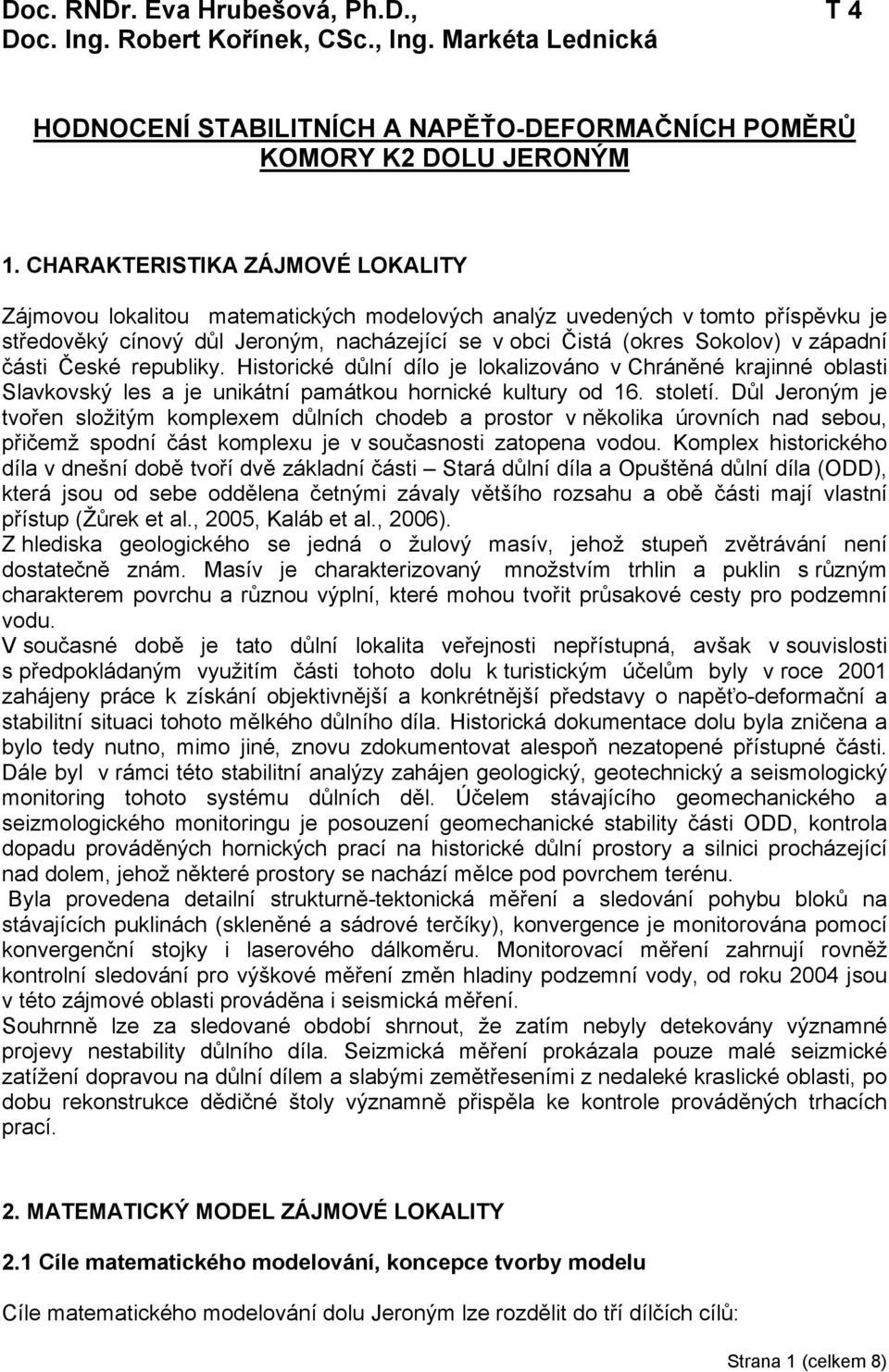 části České republiky. Historické důlní dílo je lokalizováno v Chráněné krajinné oblasti Slavkovský les a je unikátní památkou hornické kultury od 16. století.