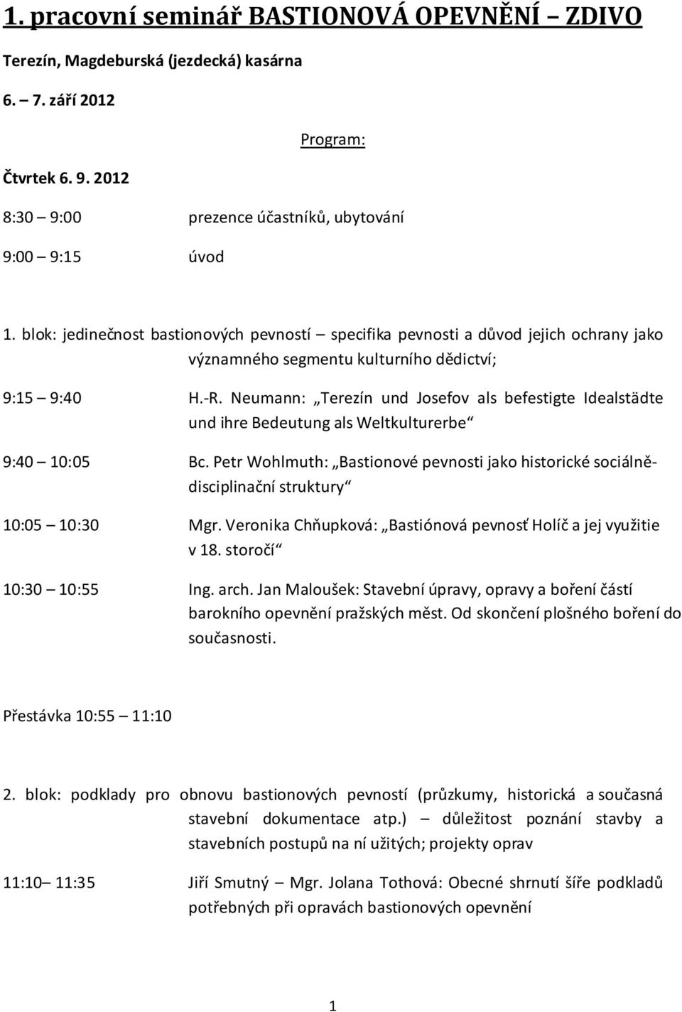 Neumann: Terezín und Josefov als befestigte Idealstädte und ihre Bedeutung als Weltkulturerbe 9:40 10:05 Bc.