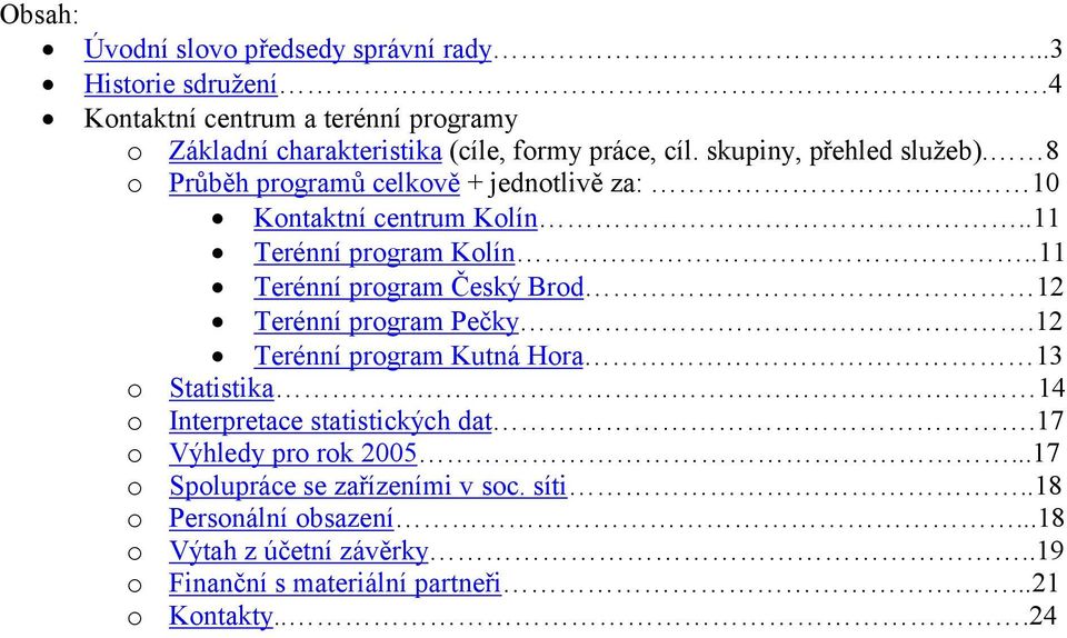8 o Průběh programů celkově + jednotlivě za:.. 10 Kontaktní centrum Kolín..11 Terénní program Kolín.