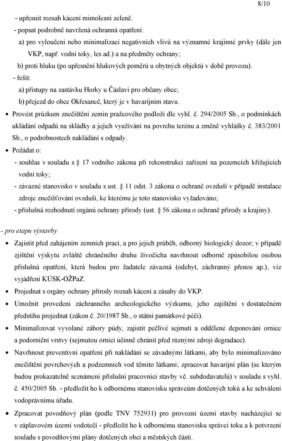 - řešit: a) přístupy na zastávku Horky u Čáslavi pro občany obce; b) přejezd do obce Okřesaneč, který je v havarijním stavu. Provést průzkum znečištění zemin pražcového podloží dle vyhl. č.