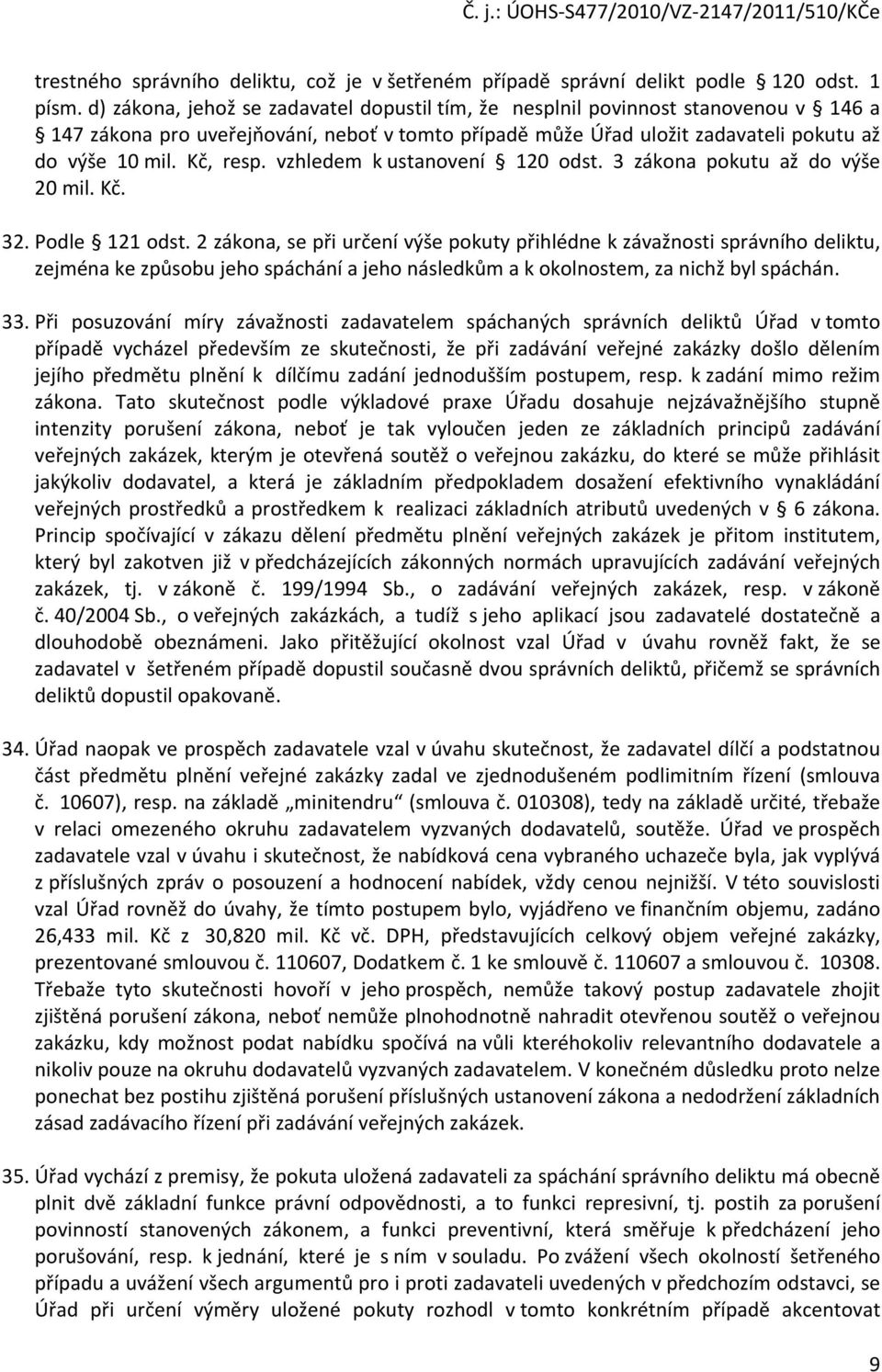 vzhledem k ustanovení 120 odst. 3 zákona pokutu až do výše 20 mil. Kč. 32. Podle 121 odst.