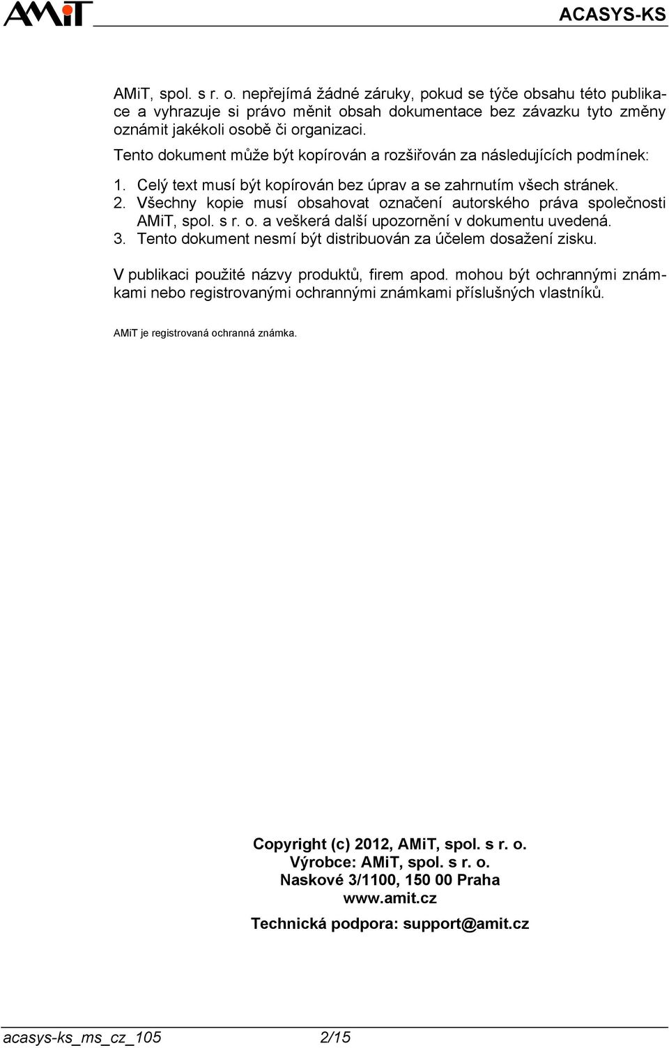 Všechny kopie musí obsahovat označení autorského práva společnosti AMiT, spol. s r. o. a veškerá další upozornění v dokumentu uvedená. 3.