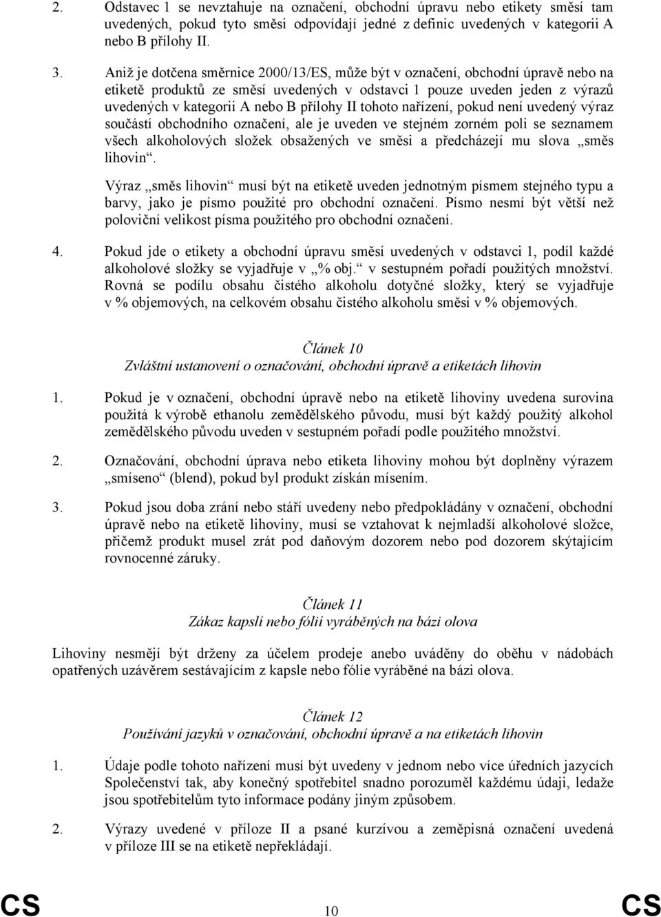 II tohoto nařízení, pokud není uvedený výraz součástí obchodního označení, ale je uveden ve stejném zorném poli se seznamem všech alkoholových složek obsažených ve směsi a předcházejí mu slova směs