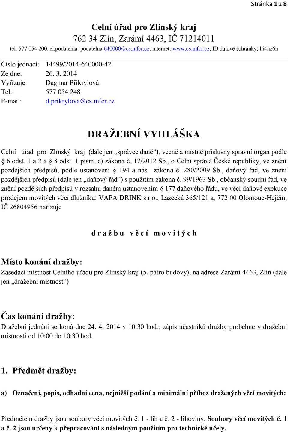 1 a 2 a 8 odst. 1 písm. c) zákona č. 17/2012 Sb., o Celní správě České republiky, ve znění pozdějších předpisů, podle ustanovení 194 a násl. zákona č. 280/2009 Sb.