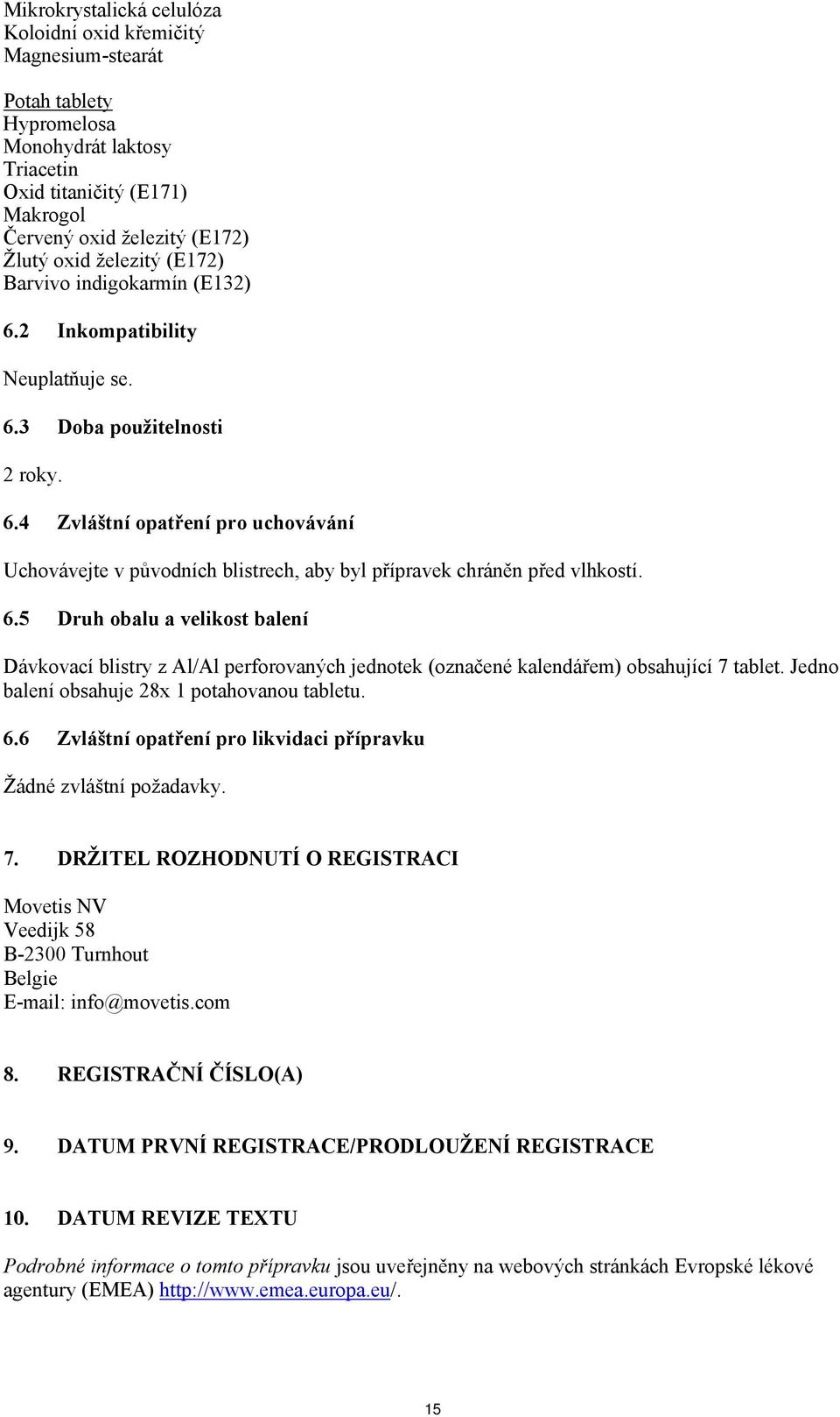 6.5 Druh obalu a velikost balení Dávkovací blistry z Al/Al perforovaných jednotek (označené kalendářem) obsahující 7 tablet. Jedno balení obsahuje 28x 1 potahovanou tabletu. 6.