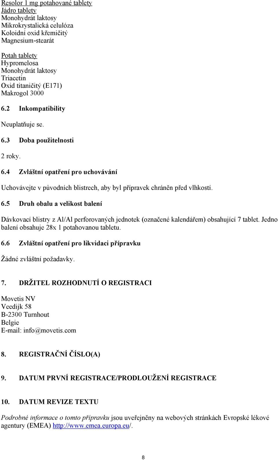 6.5 Druh obalu a velikost balení Dávkovací blistry z Al/Al perforovaných jednotek (označené kalendářem) obsahující 7 tablet. Jedno balení obsahuje 28x 1 potahovanou tabletu. 6.