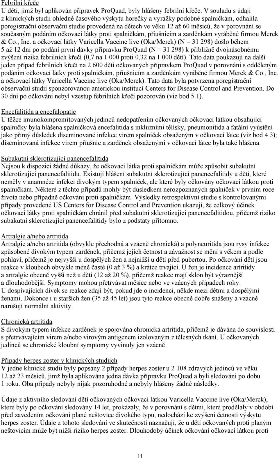 porovnání se současným podáním očkovací látky proti spalničkám, příušnicím a zarděnkám vyráběné firmou Merck & Co., Inc.