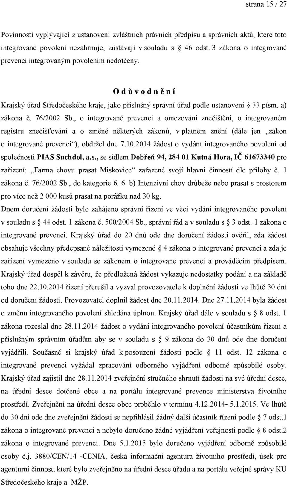 , o integrované prevenci a omezování znečištění, o integrovaném registru znečišťování a o změně některých zákonů, v platném znění (dále jen zákon o integrované prevenci ), obdrţel dne 7.10.