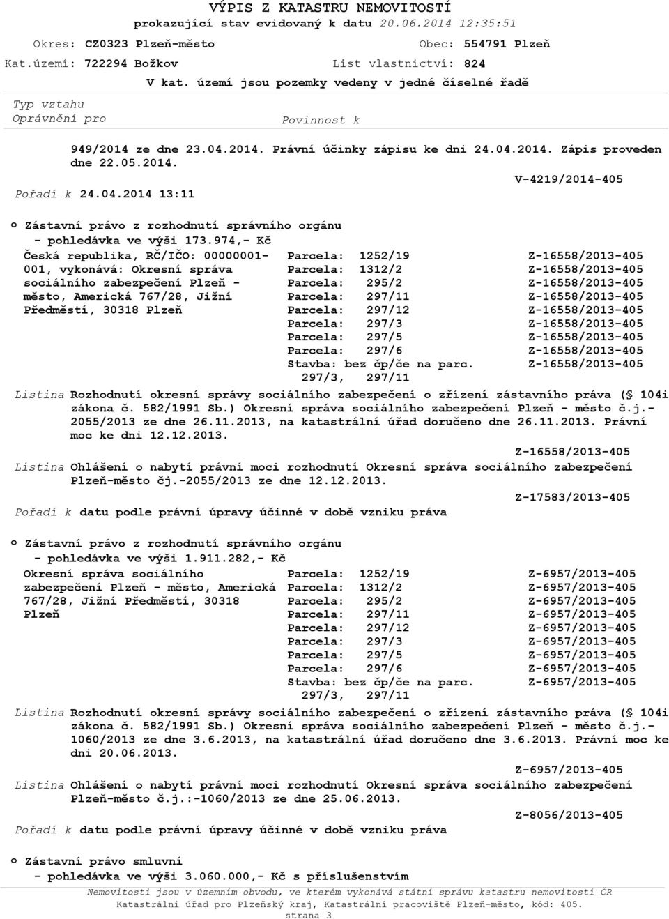 974,- Kč Česká republika, RČ/IČO: 00000001-001, vyknává: Okresní správa sciálníh zabezpečení - měst, Americká 767/28, Jižní Předměstí, 30318 Listina Rzhdnutí kresní správy sciálníh zabezpečení