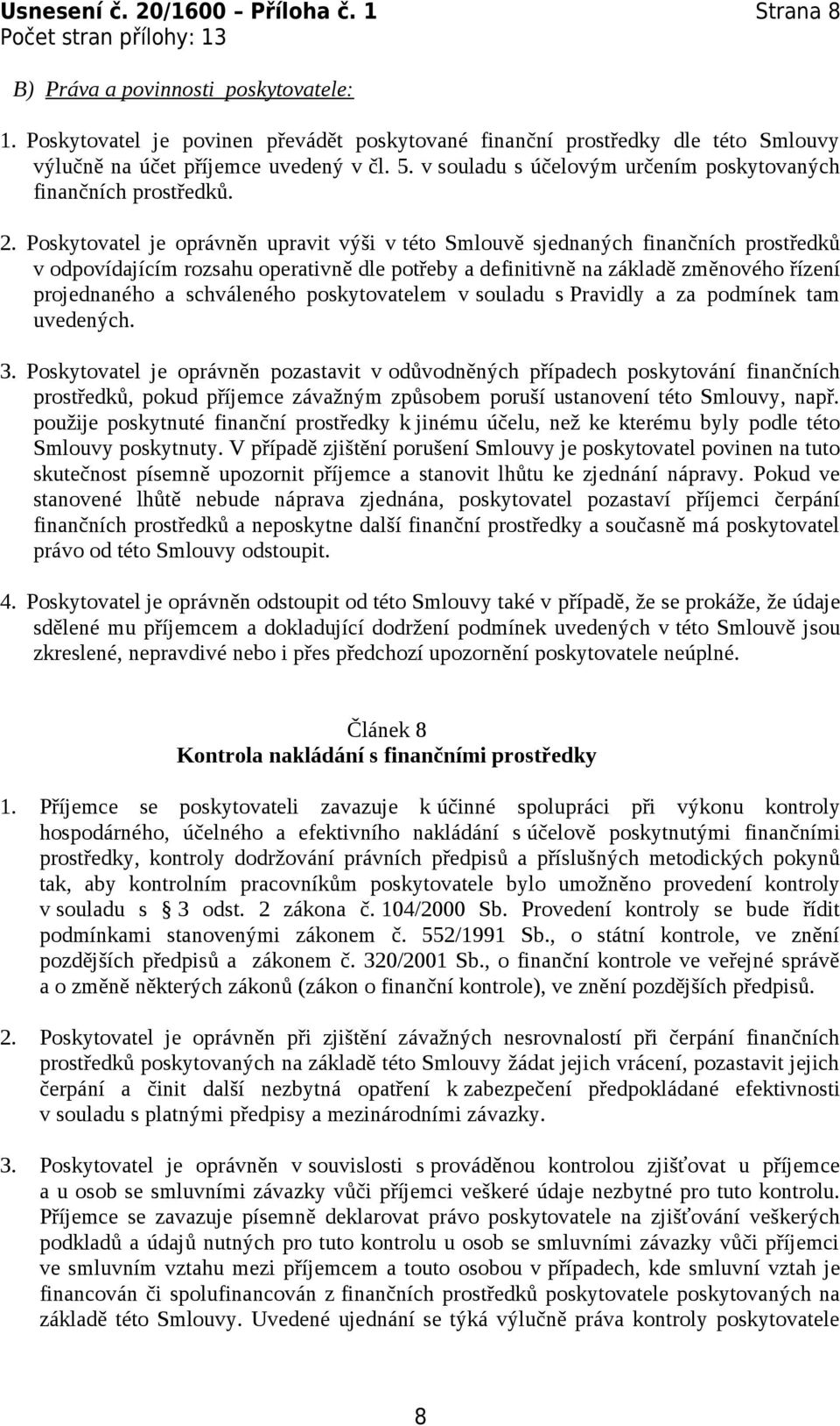 Poskytovatel je oprávněn upravit výši v této Smlouvě sjednaných finančních prostředků v odpovídajícím rozsahu operativně dle potřeby a definitivně na základě změnového řízení projednaného a