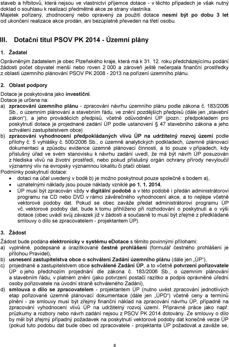 Dotační titul PSOV PK 2014 - Územní plány 1. Žadatel Oprávněným žadatelem je obec Plzeňského kraje, která má k 31. 12.