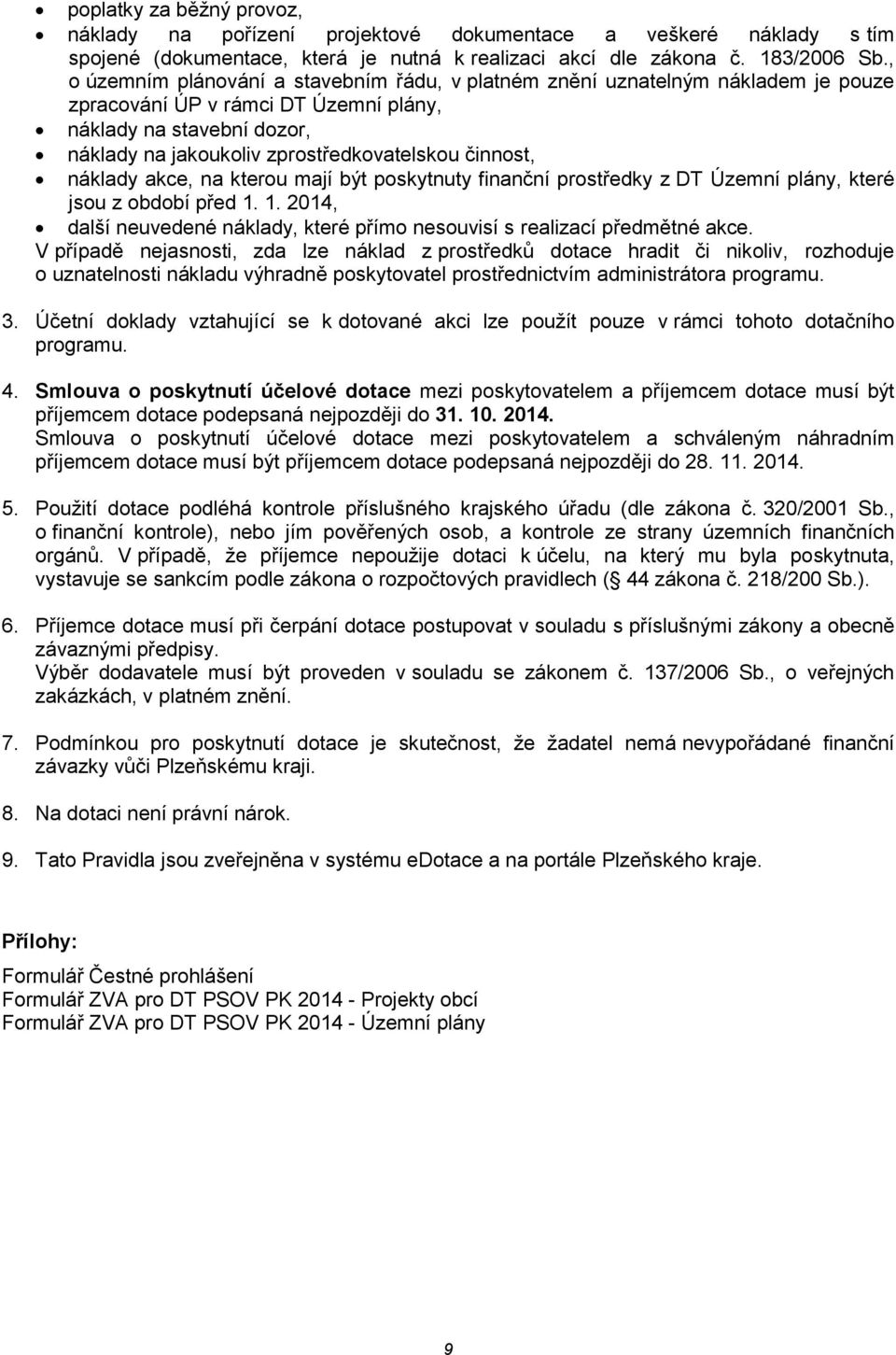 činnost, náklady akce, na kterou mají být poskytnuty finanční prostředky z DT Územní plány, které jsou z období před 1. 1. 2014, další neuvedené náklady, které přímo nesouvisí s realizací předmětné akce.