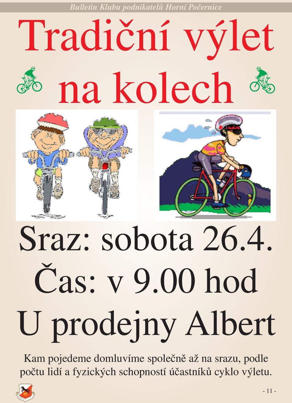 00 hod U prodejny Albert Kam pojedeme domluvíme společně až