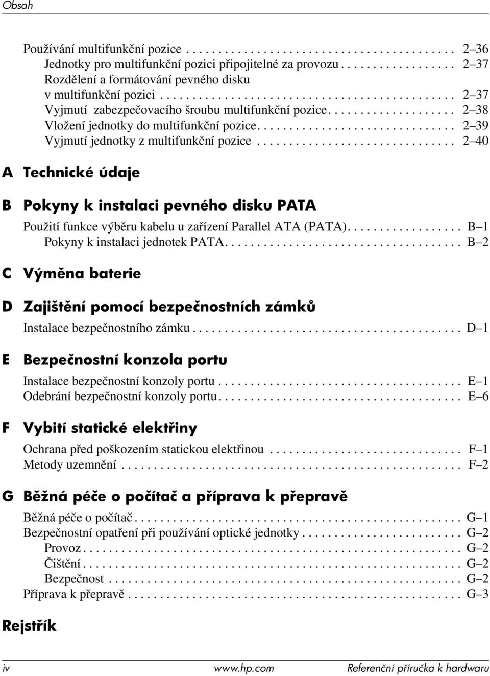 ................... 2 38 Vložení jednotky do multifunkční pozice............................... 2 39 Vyjmutí jednotky z multifunkční pozice.