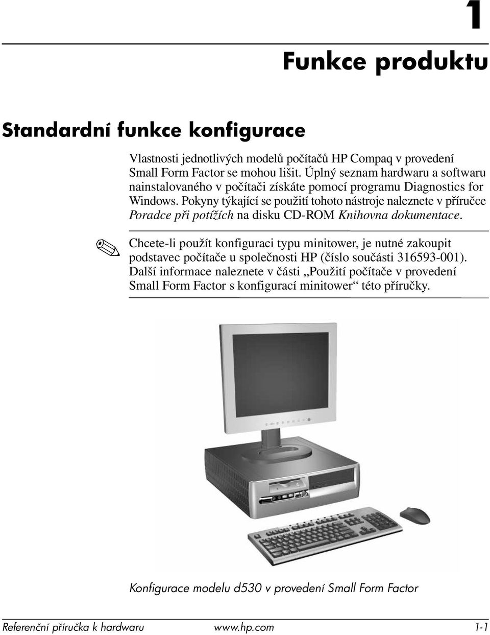 Pokyny týkající se použití tohoto nástroje naleznete v příručce Poradce při potížích na disku CD-ROM Knihovna dokumentace.