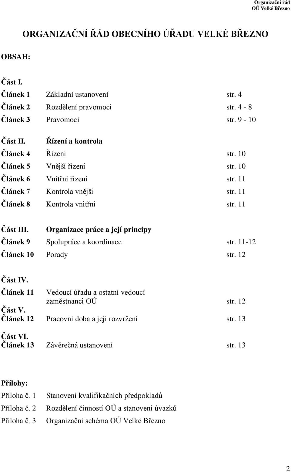 Organizace práce a její principy Článek 9 Spolupráce a koordinace str. 11-12 Článek 10 Porady str. 12 Část IV. Článek 11 Vedoucí úřadu a ostatní vedoucí zaměstnanci OÚ str. 12 Část V.