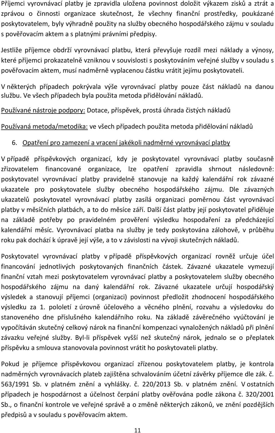 Jestliže příjemce obdrží vyrovnávací platbu, která převyšuje rozdíl mezi náklady a výnosy, které příjemci prokazatelně vzniknou v souvislosti s poskytováním veřejné služby v souladu s pověřovacím