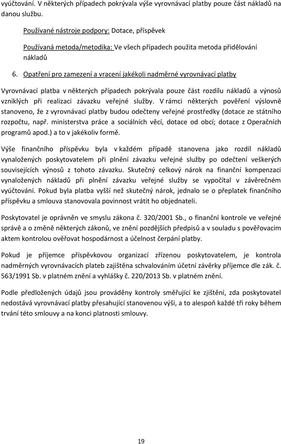 Opatření pro zamezení a vracení jakékoli nadměrné vyrovnávací platby Vyrovnávací platba v některých případech pokrývala pouze část rozdílu nákladů a výnosů vzniklých při realizaci závazku veřejné