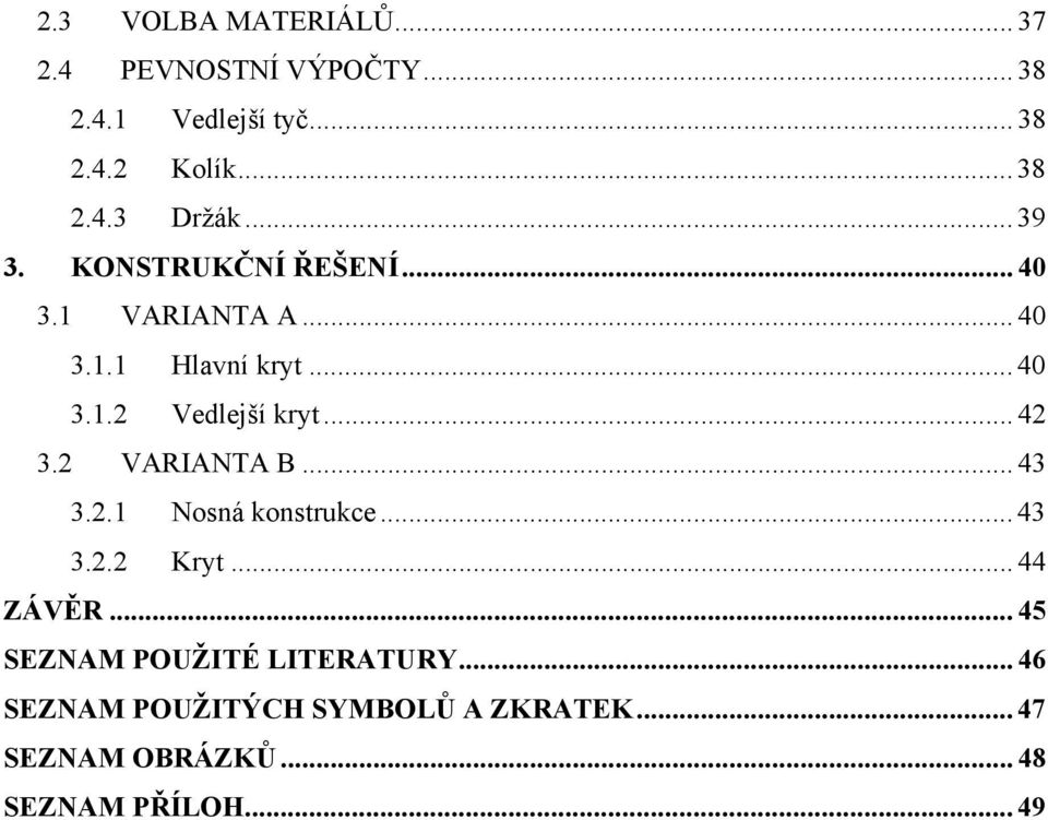 .. 42 3.2 VARIANTA B... 43 3.2.1 Nosná konstrukce... 43 3.2.2 Kryt... 44 ZÁVĚR.