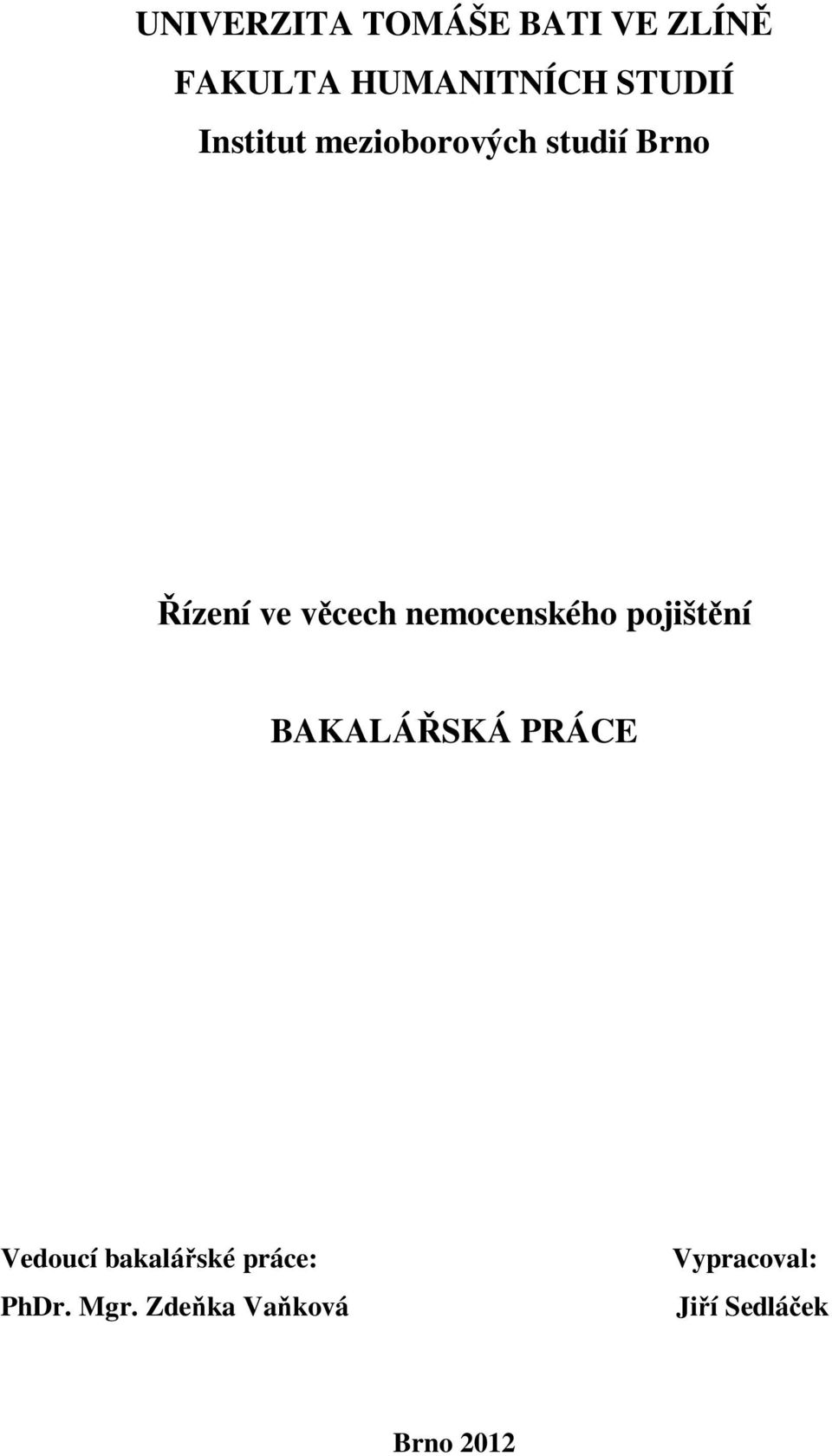 nemocenského pojišt ní BAKALÁ SKÁ PRÁCE Vedoucí bakalá ské