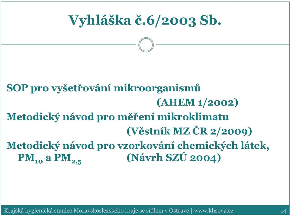 mikroklimatu (Věstník MZ ČR 2/2009) Metodický návod pro vzorkování