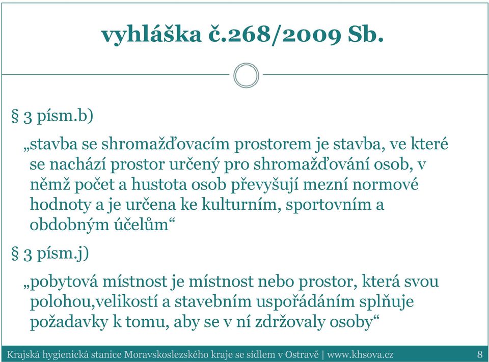 hustota osob převyšují mezní normové hodnoty a je určena ke kulturním, sportovním a obdobným účelům 3 písm.