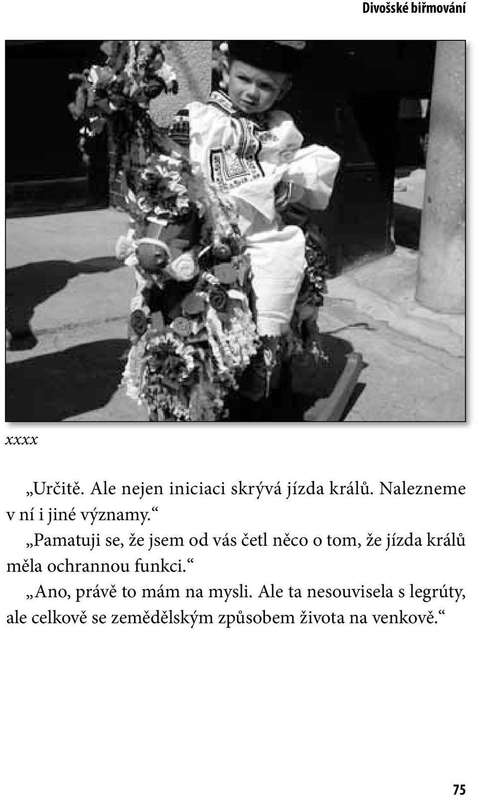 Pamatuji se, že jsem od vás četl něco o tom, že jízda králů měla ochrannou